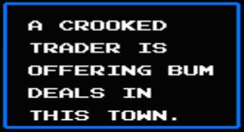 Castlevania II:  Simon's Quest - A CROOKED TRADER IS OFFERING BUM DEALS IN THIS TOWN.