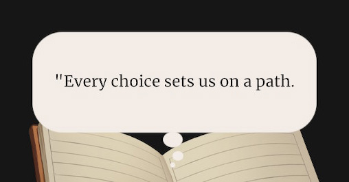 'Every choice sets us on a path.' This applies to life and Beacon Pines.
